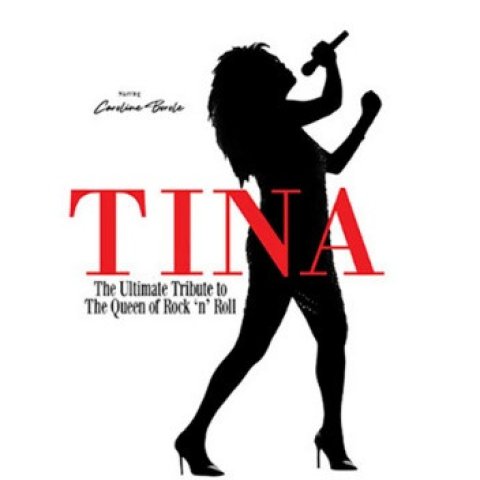 TINA The Ultimate Tribute to the Queen of Rock ‘n’ Roll!